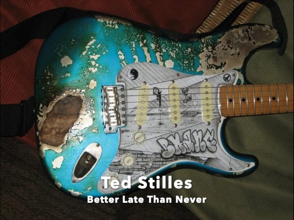 Ted Stilles — Better Late Than Never album cover featuring a worn turquoise electric guitar